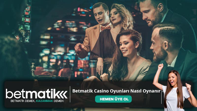 Betmatik Casino Oyunları Nasıl Oynanır